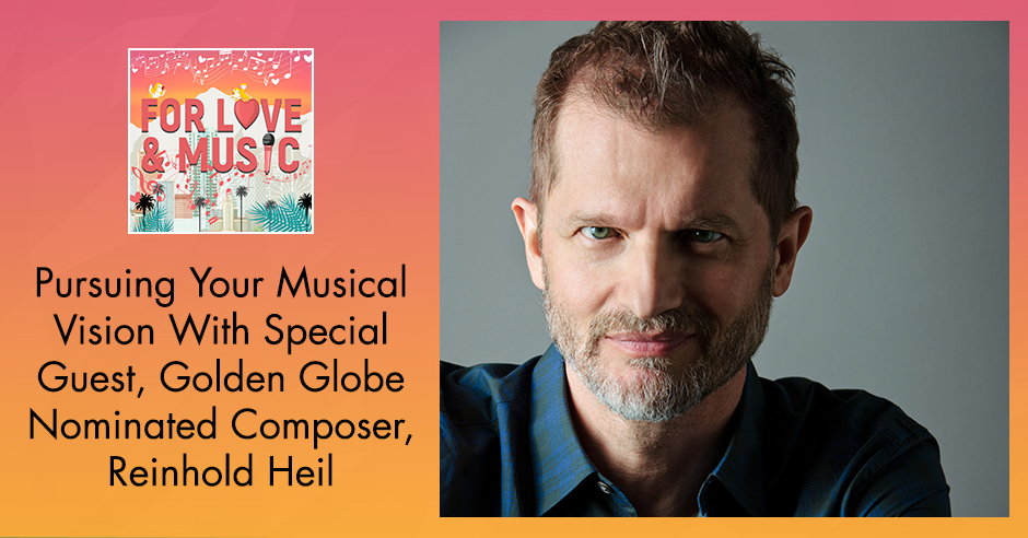 Pursuing Your Musical Vision With Special Guest, Golden Globe Nominated Composer, Reinhold Heil